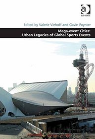 Mega-event Cities: Urban Legacies of Global Sports Events (Design and the Built Environment)