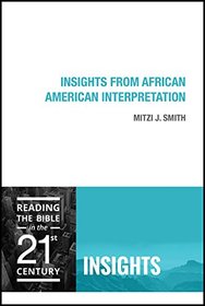 Insights from African American Interpretation (Reading the Bible in the Twenty-First Century: Insights)