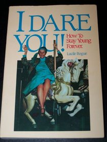 I Dare You!: How to Stay Young Forever (Mature Reader Series)