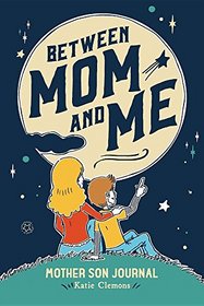 Between Mom and Me: Mother Son Journal