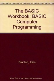 The BASIC Workbook: BASIC Computer Programming