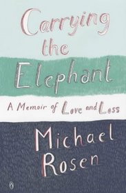 Carrying the Elephant: A Memoir of Love and Loss