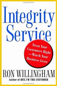 Integrity Service : Treat Your Customers Right-Watch Your Business Grow