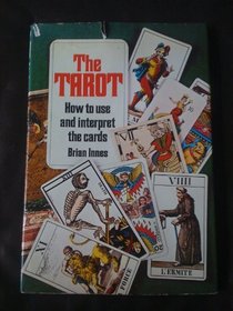The Tarot: How to interpret and use the cards
