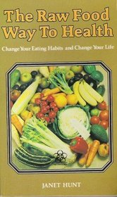 The Raw Food Way to Health: Change Your Eating Habits and Change Your Life
