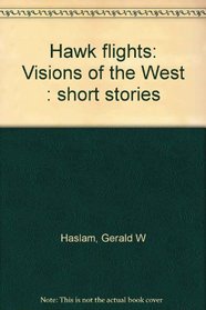 Hawk flights: Visions of the West : short stories