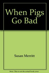 When Pigs Go Bad