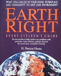 Earthright: Every Citizen's Guide/What You Can Do in Your Home, Workplace and Community to Save Our Environment