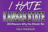 I Hate Kansas State: 303 Reasons Why You Should, Too (I Hate...)