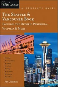 The Seattle & Vancouver Book, A Complete Guide: Includes the Olympic Peninsula, Victoria & More (Great Destinations)