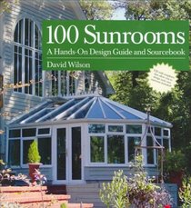 100 Sunrooms: A Hands on Design Guide and Sourcebook