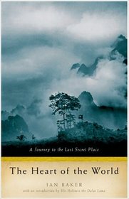 The Heart of the World : A Journey to the Last Secret Place