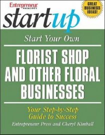 Start Your Own Florist Shop and Other Floral Businesses (Start Your Own )