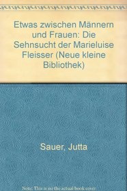 Etwas zwischen Mannern und Frauen: Die Sehnsucht der Marieluise Fleisser (Neue kleine Bibliothek) (German Edition)