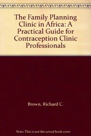 The Family Planning Clinic in Africa: A Practical Guide for Contraception Clinic Professionals