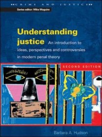 Understanding Justice: An Introduction to Ideas, Perspectives and Controversies in Modern Penal Theory (Crime and Justice (Buckingham, England).)