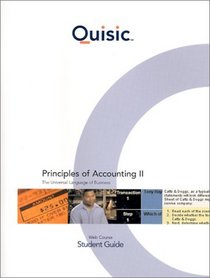 Accounting Principles, Chapters 14-27, Student Guide (Quisic) Principles of Accounting II: The Universal Language of Business Web Course (Volume 2)