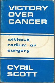 Victory Over Cancer: Without Radium or Surgery