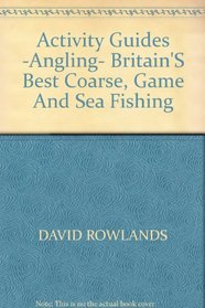 Angling (Britain's Best Coarse, Game, and Sea Fishing)