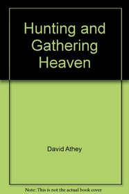 Hunting and Gathering Heaven