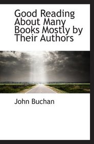 Good Reading About Many Books Mostly by Their Authors