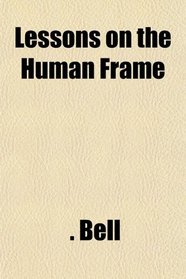 Lessons on the Human Frame