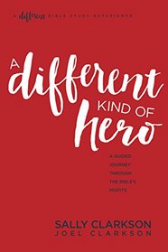 A Different Kind of Hero: A Guided Journey through the Bible's Misfits