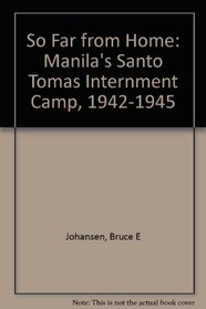 So Far from Home: Manila's Santo Tomas Internment Camp, 1942-1945