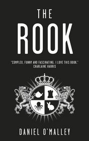 The Rook (Checquy Files, Bk 1)