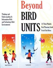 Beyond Bird Units! Thinking and Understanding in Information Rich and Technology Rich Environments