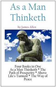 As A Man Thinketh: a Literary Collection of James Allen