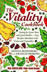 The Vitality Cookbook: Eating for Great Taste and Good Health-Easy Recipes Abundant With Fruits and Vegetables