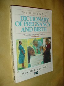 The Illustrated Dictionary of Pregnancy and Birth