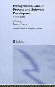 Management, Labour Process And Software Development: Reality Bites (Routledge Research in Employment Relations)