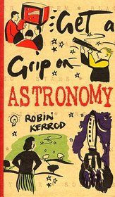 Astronomy (Get a Grip on)