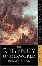 The Regency Underworld (Sutton History Classics)