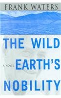 Wild Earth'S Nobility: Book 1 Pike'S Peak Trilogy (Waters, Frank, Pikes Peak Trilogy, Bk. 1.)