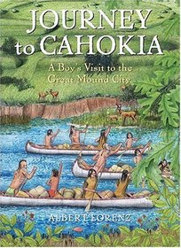 Journey to Cahokia : A Boy's Visit to the Great Mound City