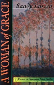 A Woman of Grace: 6 Studies for Individuals or Groups (Women of Character Bible Study Series)