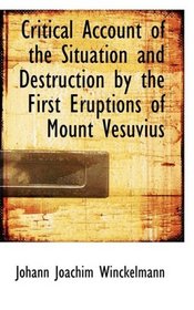 Critical Account of the Situation and Destruction by the First Eruptions of Mount Vesuvius