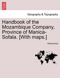 Handbook of the Mozambique Company, Province of Manica-Sofala. [With maps.]