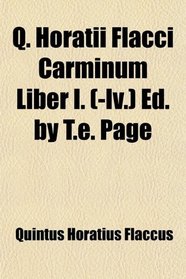Q. Horatii Flacci Carminum Liber I. (-Iv.) Ed. by T.e. Page