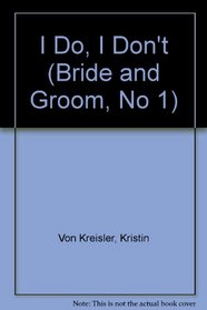 I Do, I Don't (Bride and Groom, No 1)