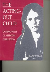The Acting-Out Child: Coping With Classroom Disruption