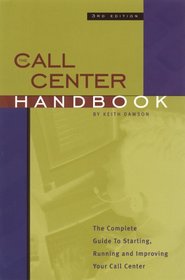 Call Center Handbook: The Complete Guide to Starting, Running and Improving Your Call Center (Call Center Handbook)