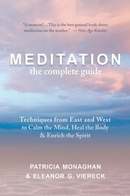 Meditation - The Complete Guide: Techniques from East and West to Calm the Mind, Heal the Body, and Enrich the Spirit