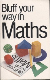 The Bluffer's Guide to Maths: Bluff Your Way in Maths