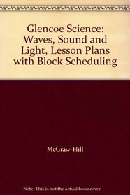 Glencoe Science: Waves, Sound and Light, Lesson Plans with Block Scheduling