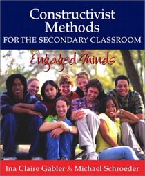 Constructivist Methods for the Secondary Classroom: Engaged Minds