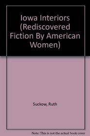 Iowa Interiors (Rediscovered Fiction By American Women)